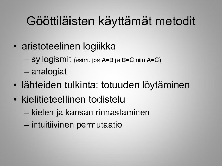 Gööttiläisten käyttämät metodit • aristoteelinen logiikka – syllogismit (esim. jos A=B ja B=C niin
