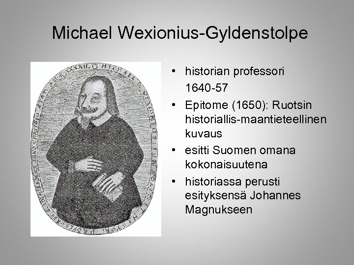 Michael Wexionius-Gyldenstolpe • historian professori 1640 -57 • Epitome (1650): Ruotsin historiallis-maantieteellinen kuvaus •