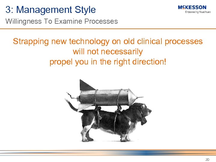 3: Management Style Willingness To Examine Processes Strapping new technology on old clinical processes