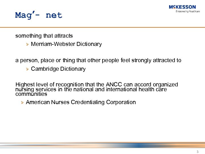 Mag’- net something that attracts Ø Merriam-Webster Dictionary a person, place or thing that