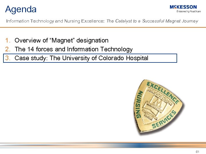 Agenda Information Technology and Nursing Excellence: The Catalyst to a Successful Magnet Journey 1.