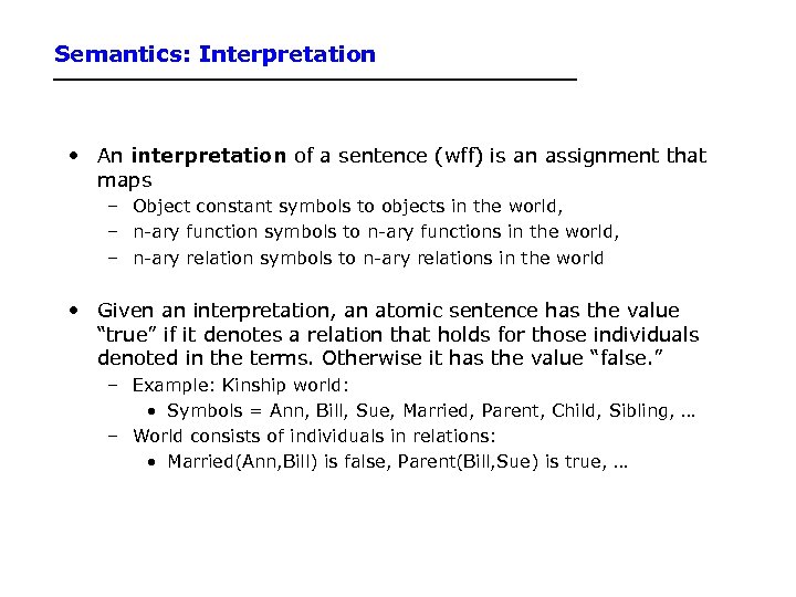 Semantics: Interpretation • An interpretation of a sentence (wff) is an assignment that maps