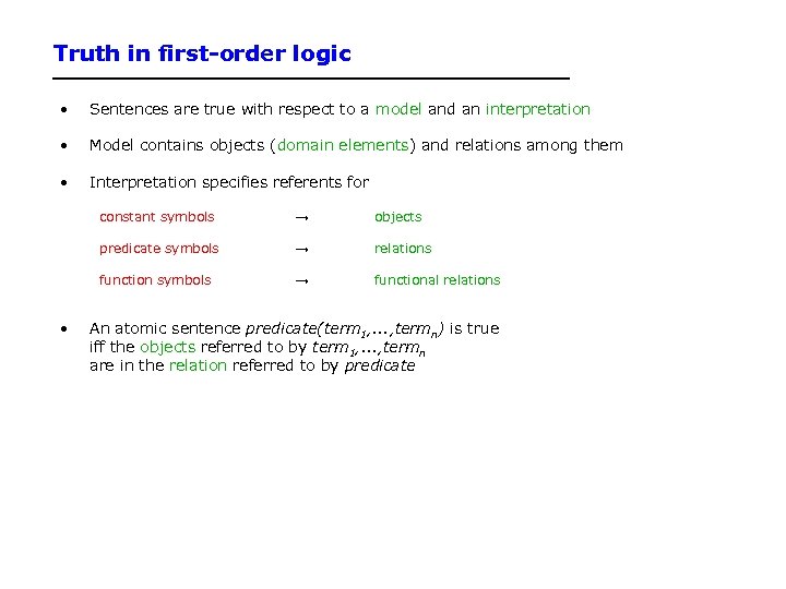 Truth in first-order logic • Sentences are true with respect to a model and