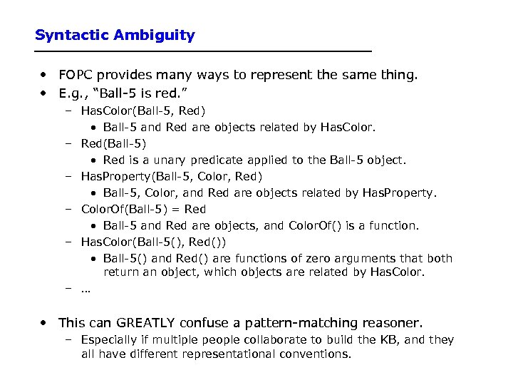 Syntactic Ambiguity • FOPC provides many ways to represent the same thing. • E.