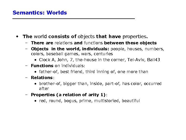 Semantics: Worlds • The world consists of objects that have properties. – There are