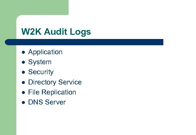 W 2 K Audit Logs l l l Application System Security Directory Service File