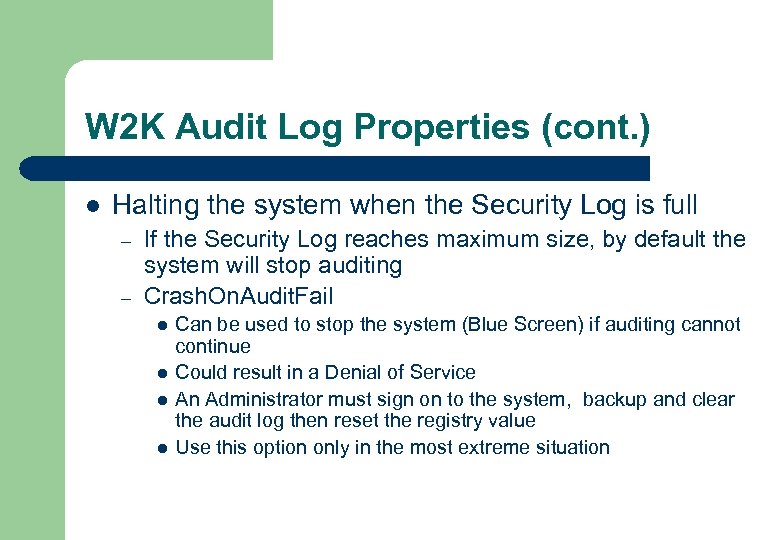 W 2 K Audit Log Properties (cont. ) l Halting the system when the
