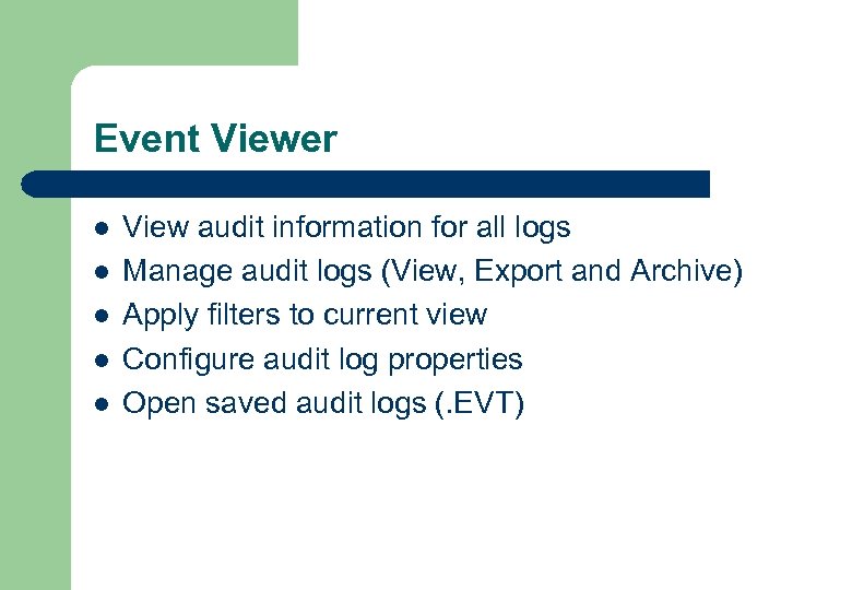 Event Viewer l l l View audit information for all logs Manage audit logs