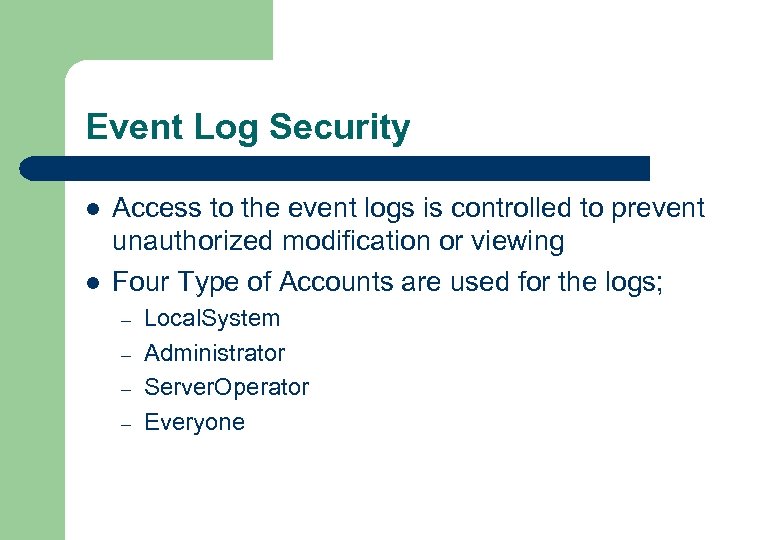 Event Log Security l l Access to the event logs is controlled to prevent