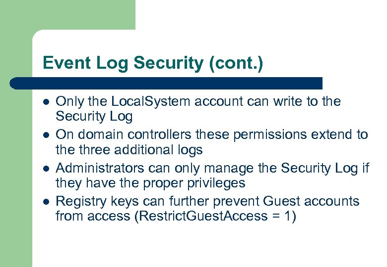Event Log Security (cont. ) l l Only the Local. System account can write