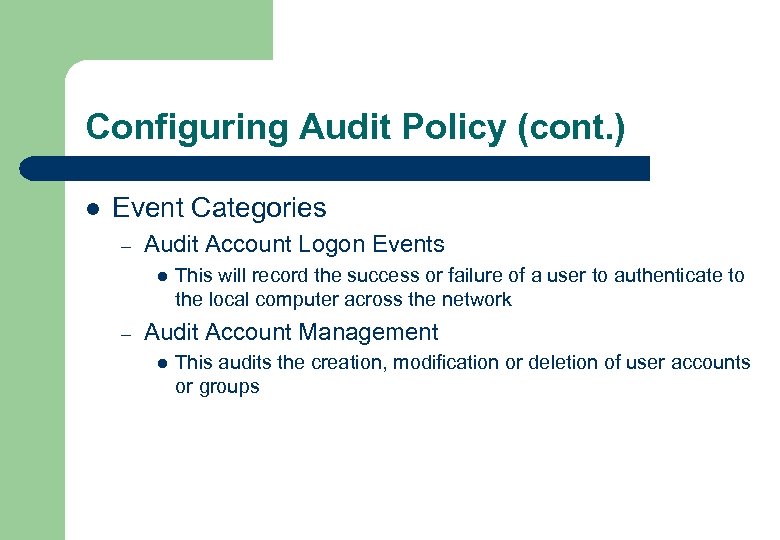 Configuring Audit Policy (cont. ) l Event Categories – Audit Account Logon Events l
