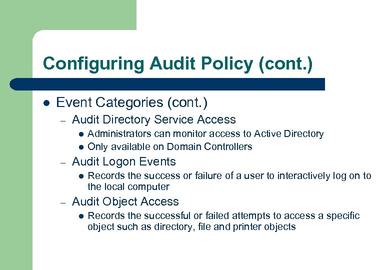 Configuring Audit Policy (cont. ) l Event Categories (cont. ) – Audit Directory Service