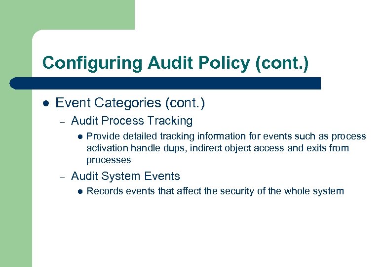 Configuring Audit Policy (cont. ) l Event Categories (cont. ) – Audit Process Tracking