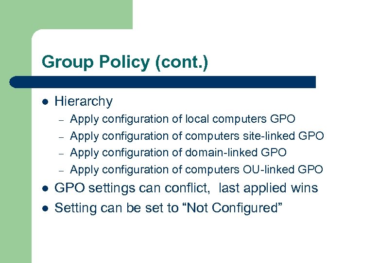 Group Policy (cont. ) l Hierarchy – – l l Apply configuration of local