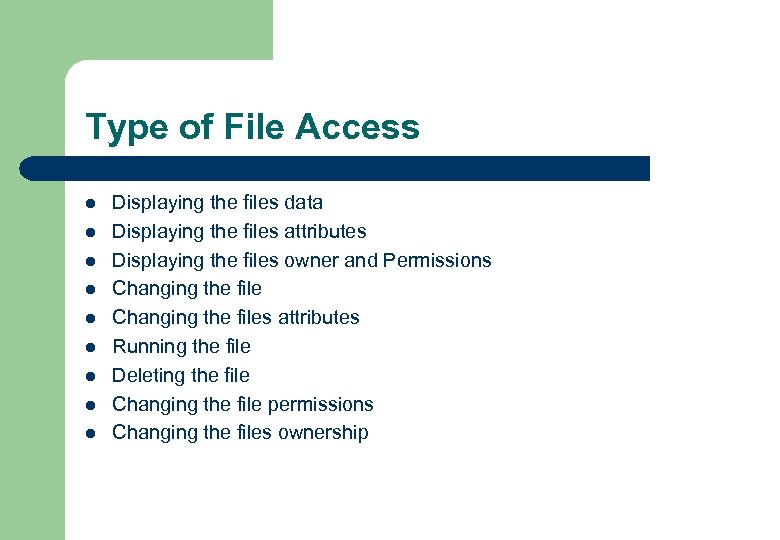 Type of File Access l l l l l Displaying the files data Displaying