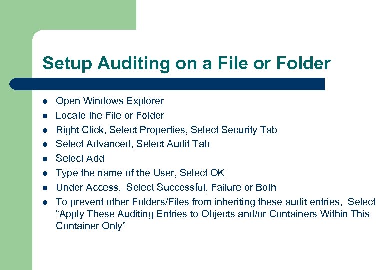 Setup Auditing on a File or Folder l l l l Open Windows Explorer