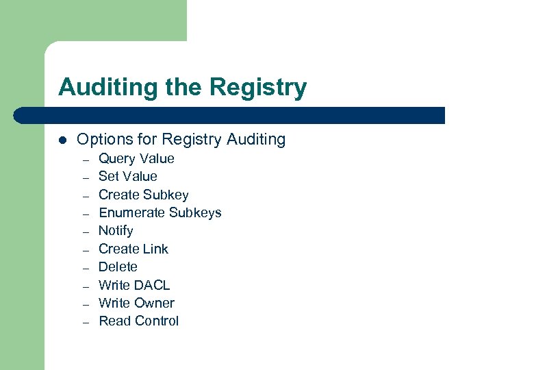 Auditing the Registry l Options for Registry Auditing – – – – – Query