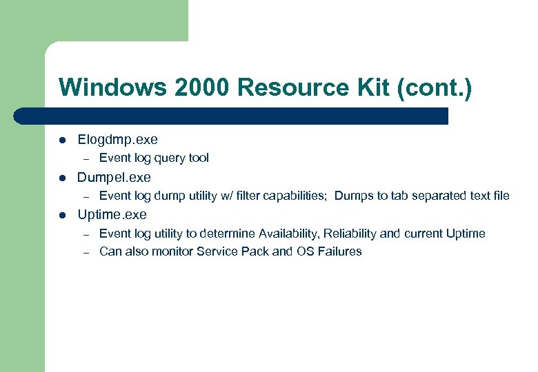 Windows 2000 Resource Kit (cont. ) l Elogdmp. exe – l Dumpel. exe –