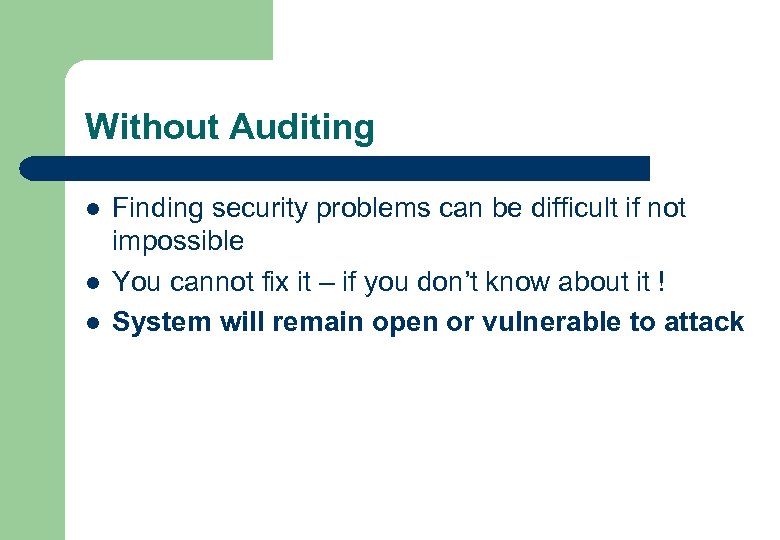 Without Auditing l l l Finding security problems can be difficult if not impossible