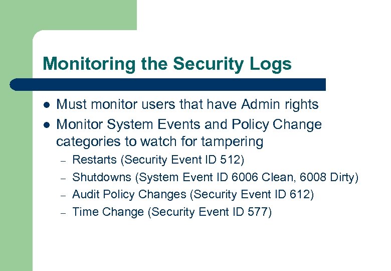 Monitoring the Security Logs l l Must monitor users that have Admin rights Monitor