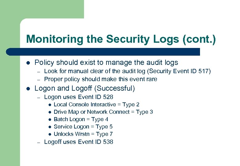 Monitoring the Security Logs (cont. ) l Policy should exist to manage the audit