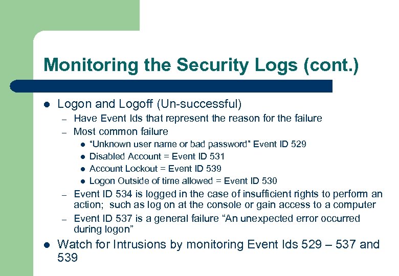 Monitoring the Security Logs (cont. ) l Logon and Logoff (Un-successful) – – Have