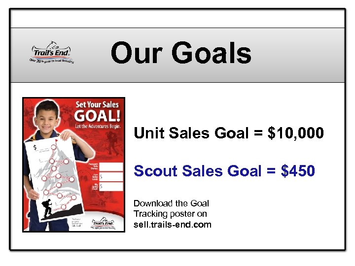 Our Goals Unit Sales Goal = $10, 000 Scout Sales Goal = $450 Download