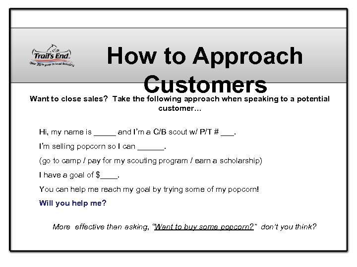 How to Approach Customers Want to close sales? Take the following approach when speaking