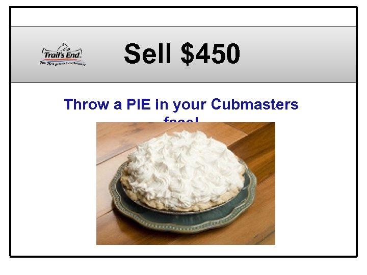 Sell $450 Throw a PIE in your Cubmasters face! 