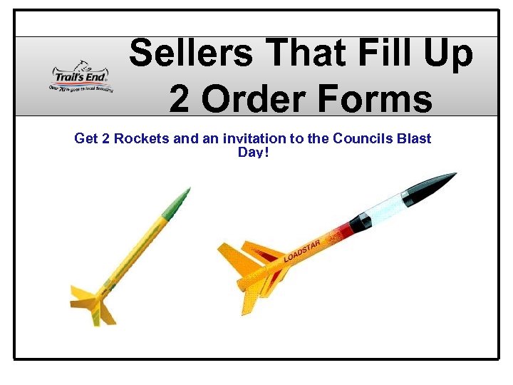 Sellers That Fill Up 2 Order Forms Get 2 Rockets and an invitation to