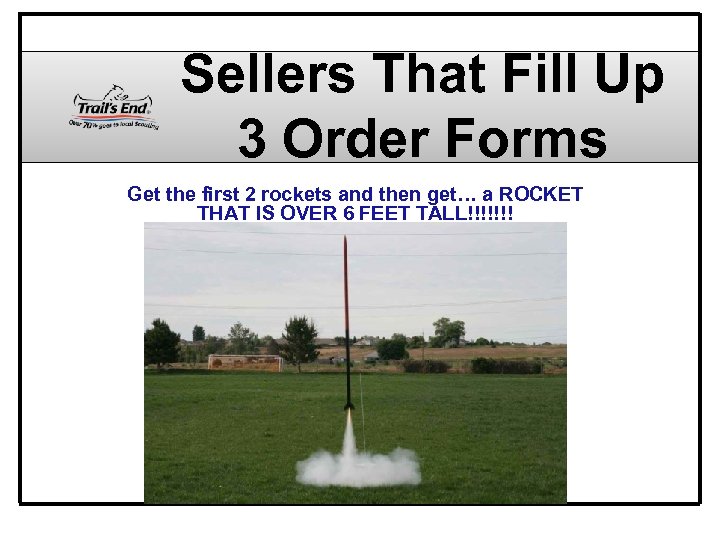 Sellers That Fill Up 3 Order Forms Get the first 2 rockets and then