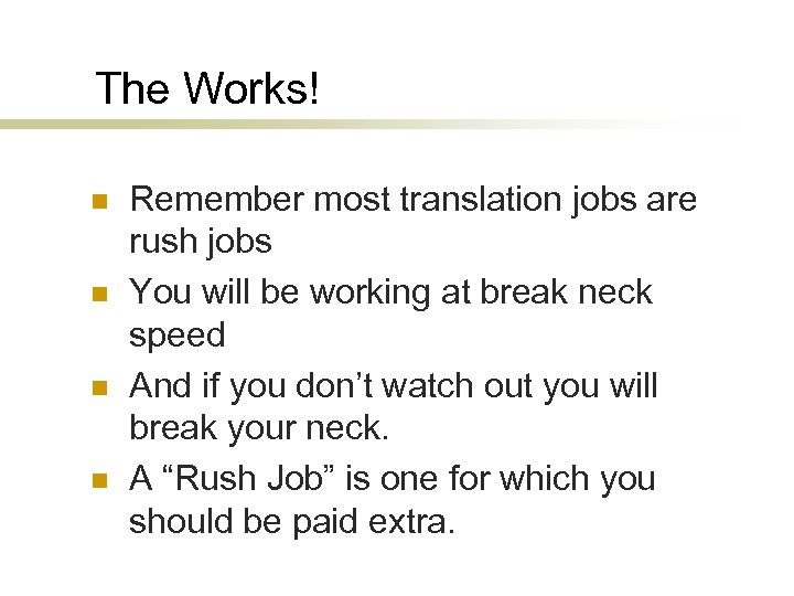 The Works! n n Remember most translation jobs are rush jobs You will be