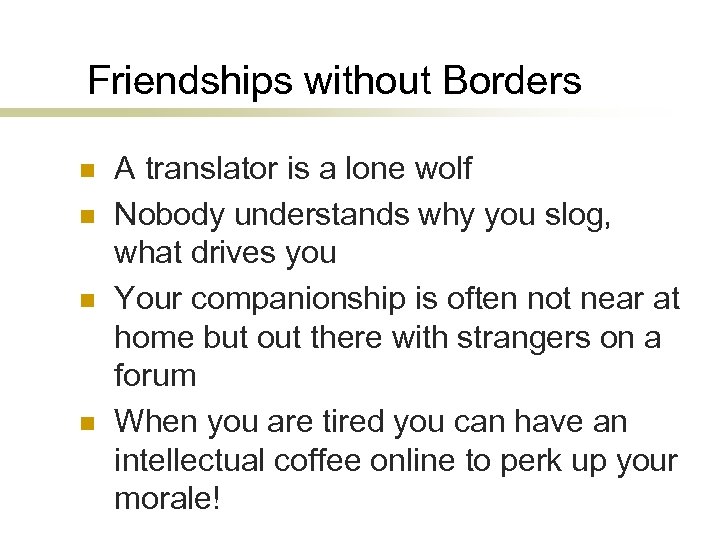 Friendships without Borders n n A translator is a lone wolf Nobody understands why