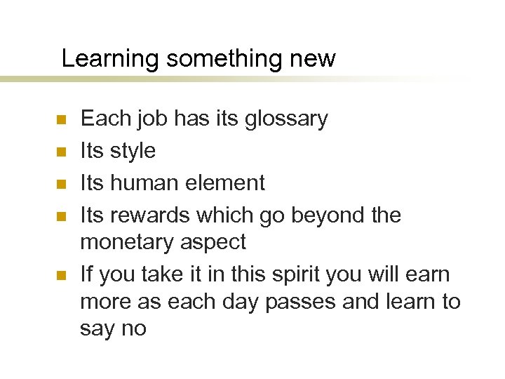 Learning something new n n n Each job has its glossary Its style Its
