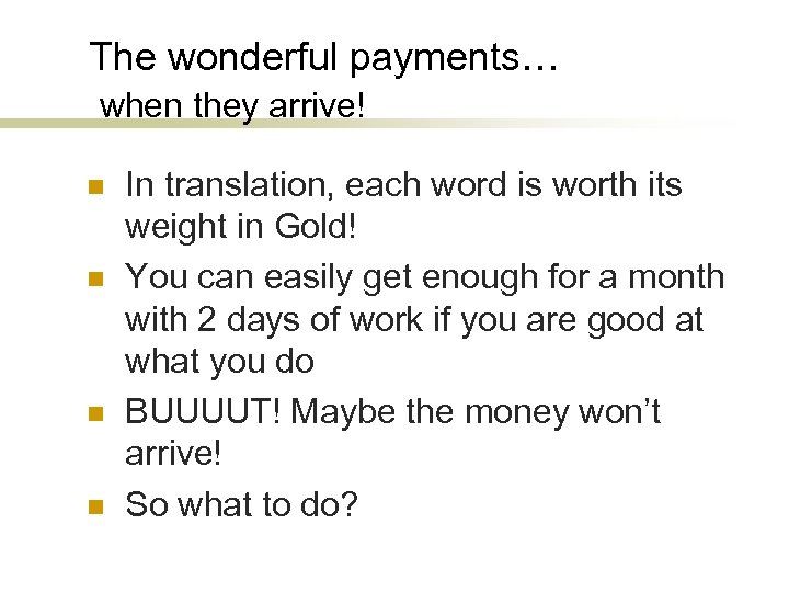 The wonderful payments… when they arrive! n n In translation, each word is worth