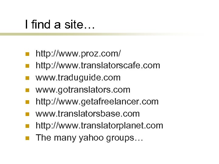 I find a site… n n n n http: //www. proz. com/ http: //www.