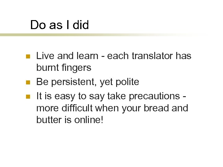 Do as I did n n n Live and learn - each translator has