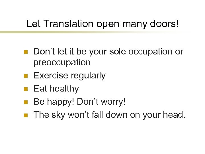 Let Translation open many doors! n n n Don’t let it be your sole