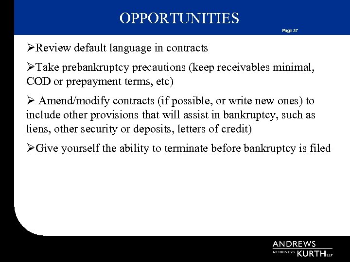OPPORTUNITIES Page 37 ØReview default language in contracts ØTake prebankruptcy precautions (keep receivables minimal,