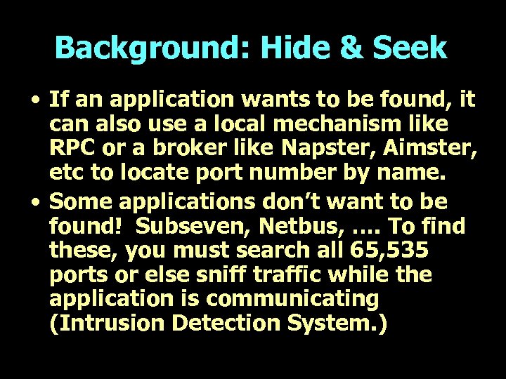 Background: Hide & Seek • If an application wants to be found, it can
