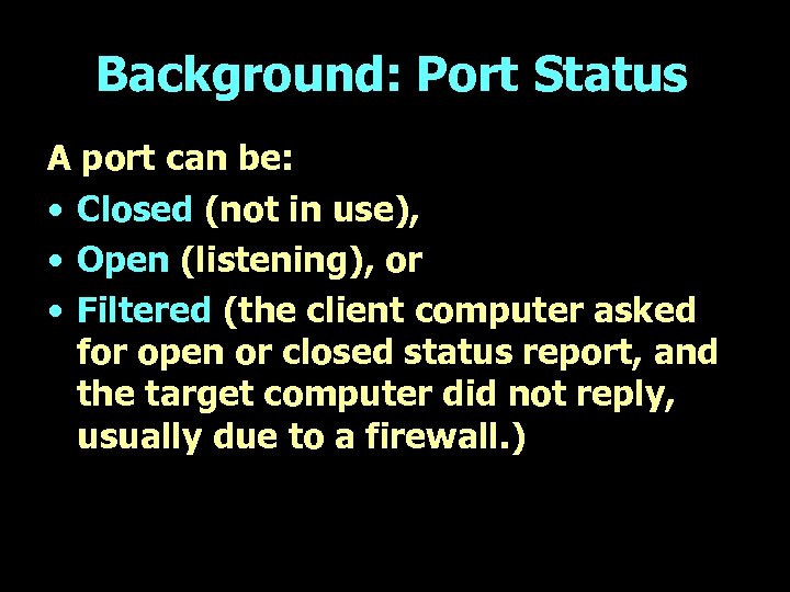 Background: Port Status A port can be: • Closed (not in use), • Open