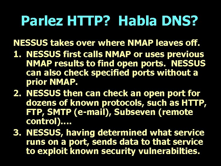 Parlez HTTP? Habla DNS? NESSUS takes over where NMAP leaves off. 1. NESSUS first