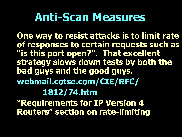 Anti-Scan Measures One way to resist attacks is to limit rate of responses to