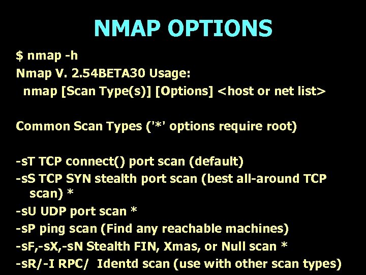 NMAP OPTIONS $ nmap -h Nmap V. 2. 54 BETA 30 Usage: nmap [Scan