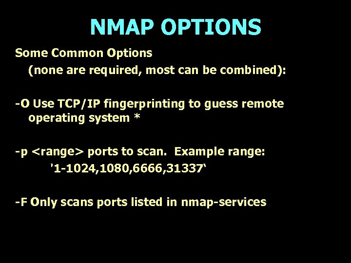 NMAP OPTIONS Some Common Options (none are required, most can be combined): -O Use