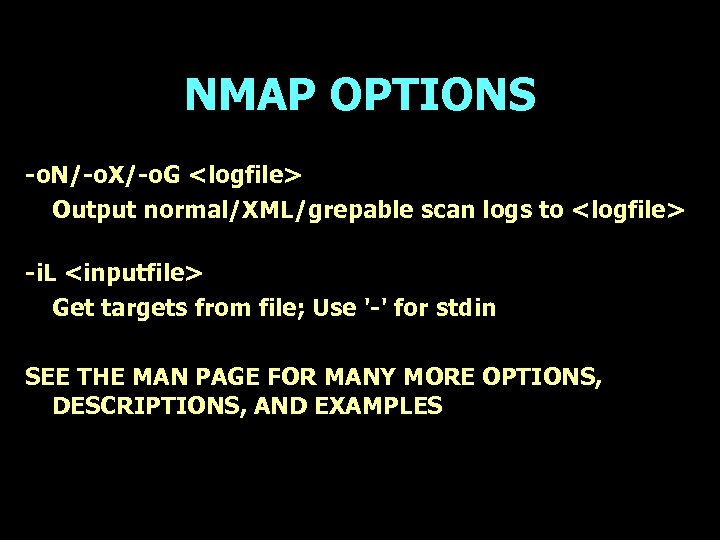 NMAP OPTIONS -o. N/-o. X/-o. G <logfile> Output normal/XML/grepable scan logs to <logfile> -i.