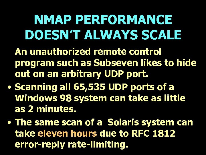 NMAP PERFORMANCE DOESN’T ALWAYS SCALE An unauthorized remote control program such as Subseven likes
