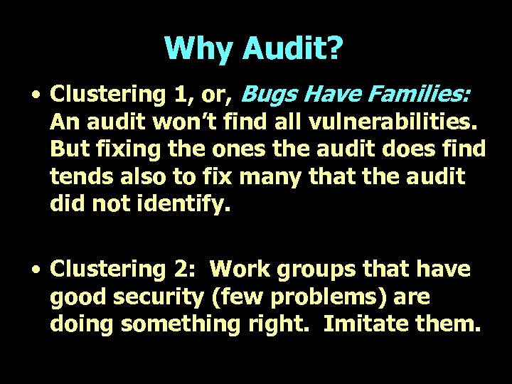 Why Audit? • Clustering 1, or, Bugs Have Families: An audit won’t find all