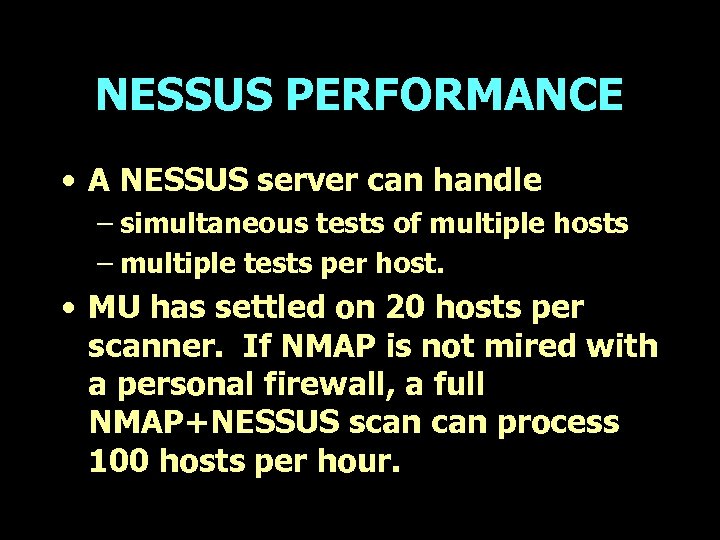 NESSUS PERFORMANCE • A NESSUS server can handle – simultaneous tests of multiple hosts
