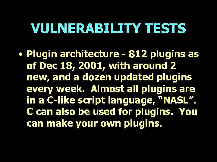 VULNERABILITY TESTS • Plugin architecture - 812 plugins as of Dec 18, 2001, with